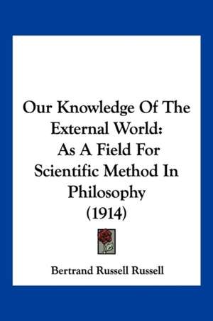 Our Knowledge Of The External World de Bertrand Russell Russell