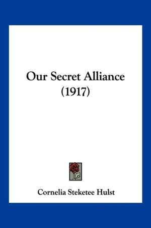 Our Secret Alliance (1917) de Cornelia Steketee Hulst