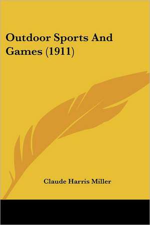 Outdoor Sports And Games (1911) de Claude Harris Miller