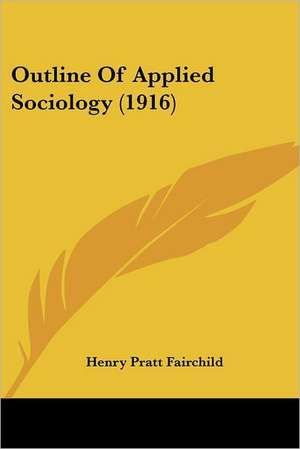 Outline Of Applied Sociology (1916) de Henry Pratt Fairchild