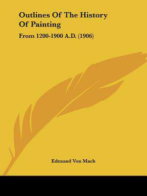 Outlines Of The History Of Painting de Edmund Von Mach