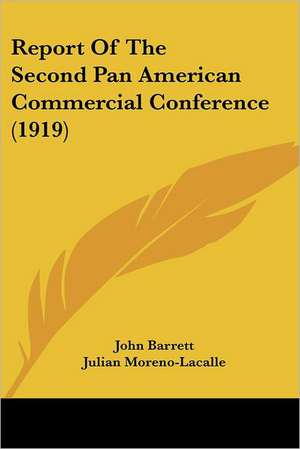 Report Of The Second Pan American Commercial Conference (1919) de John Barrett