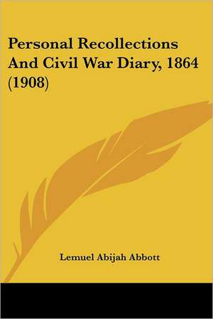 Personal Recollections And Civil War Diary, 1864 (1908) de Lemuel Abijah Abbott