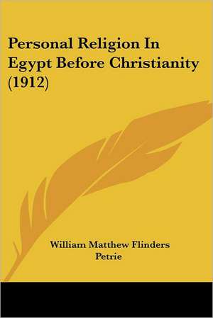 Personal Religion In Egypt Before Christianity (1912) de William Matthew Flinders Petrie