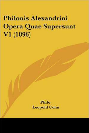 Philonis Alexandrini Opera Quae Supersunt V1 (1896) de Philo