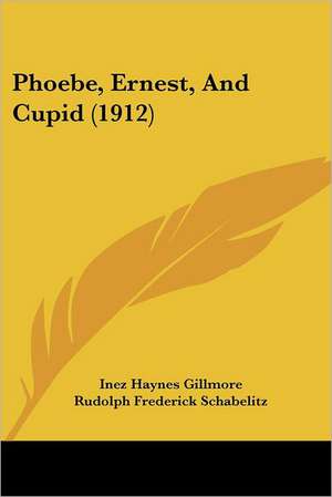 Phoebe, Ernest, And Cupid (1912) de Inez Haynes Gillmore