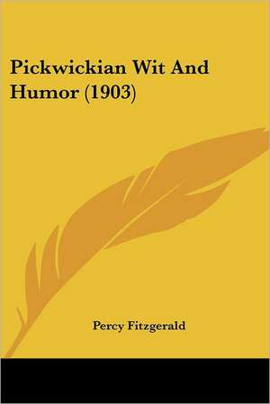 Pickwickian Wit And Humor (1903) de Percy Fitzgerald