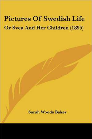 Pictures Of Swedish Life de Sarah Woods Baker