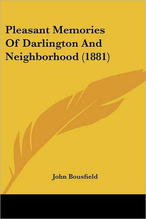 Pleasant Memories Of Darlington And Neighborhood (1881) de John Bousfield