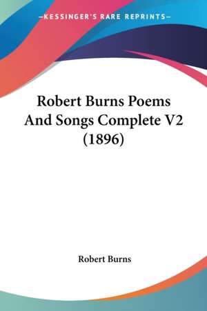 Robert Burns Poems And Songs Complete V2 (1896) de Robert Burns