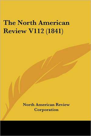 The North American Review V112 (1841) de North American Review Corporation