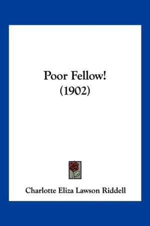 Poor Fellow! (1902) de Charlotte Eliza Lawson Riddell