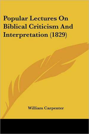 Popular Lectures On Biblical Criticism And Interpretation (1829) de William Carpenter