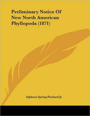 Preliminary Notice Of New North American Phyllopoda (1871) de Alpheus Spring Packard Jr.