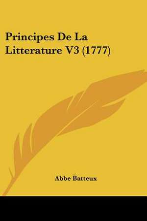 Principes De La Litterature V3 (1777) de Abbe Batteux