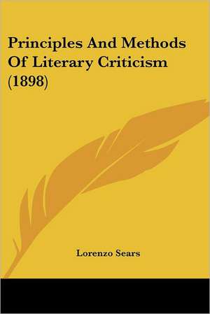 Principles And Methods Of Literary Criticism (1898) de Lorenzo Sears