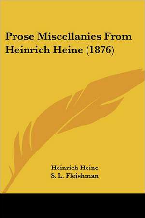 Prose Miscellanies From Heinrich Heine (1876) de Heinrich Heine