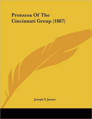 Protozoa Of The Cincinnati Group (1887) de Joseph F. James