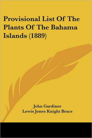 Provisional List Of The Plants Of The Bahama Islands (1889) de John Gardiner