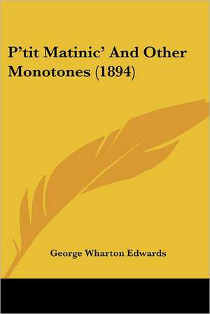 P'tit Matinic' And Other Monotones (1894) de George Wharton Edwards