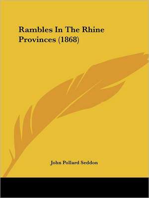 Rambles In The Rhine Provinces (1868) de John Pollard Seddon