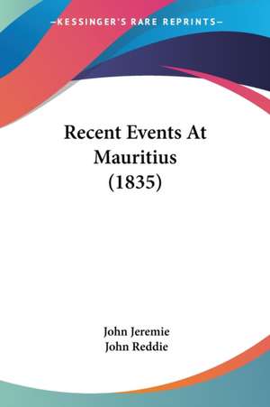 Recent Events At Mauritius (1835) de John Jeremie