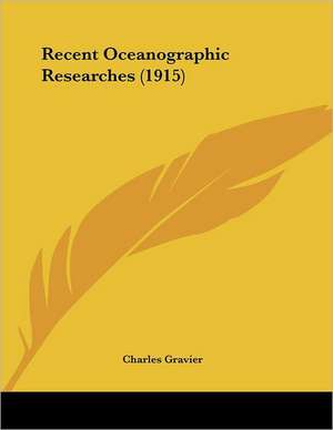 Recent Oceanographic Researches (1915) de Charles Gravier