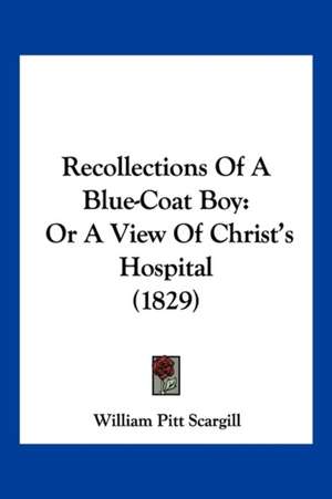 Recollections Of A Blue-Coat Boy de William Pitt Scargill