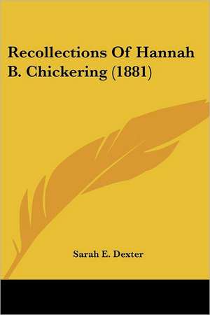 Recollections Of Hannah B. Chickering (1881) de Sarah E. Dexter