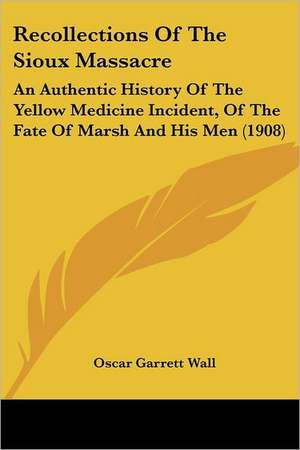 Recollections Of The Sioux Massacre de Oscar Garrett Wall