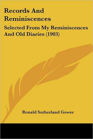 Records And Reminiscences de Ronald Sutherland Gower