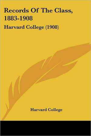 Records Of The Class, 1883-1908 de Harvard College