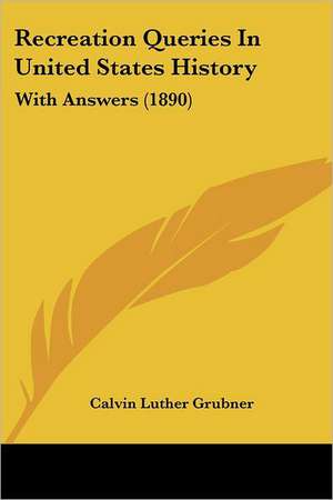 Recreation Queries In United States History de Calvin Luther Grubner