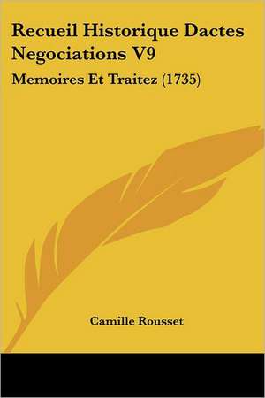 Recueil Historique Dactes Negociations V9 de Camille Rousset