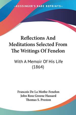 Reflections And Meditations Selected From The Writings Of Fenelon de John Ross Greene Hassard