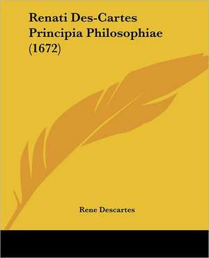 Renati Des-Cartes Principia Philosophiae (1672) de Rene Descartes