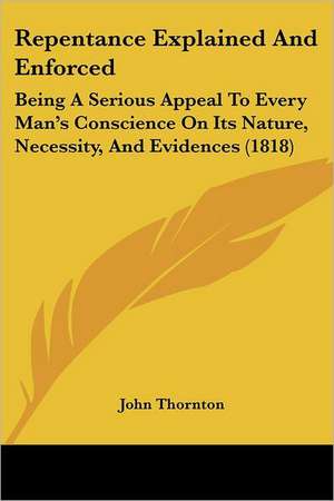 Repentance Explained And Enforced de John Thornton