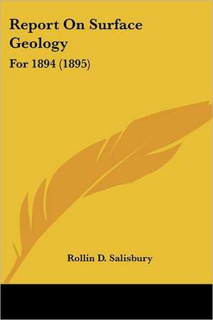 Report On Surface Geology de Rollin D. Salisbury