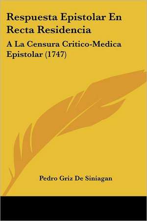 Respuesta Epistolar En Recta Residencia de Pedro Griz De Siniagan