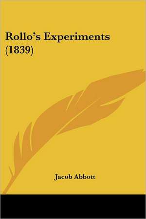 Rollo's Experiments (1839) de Jacob Abbott