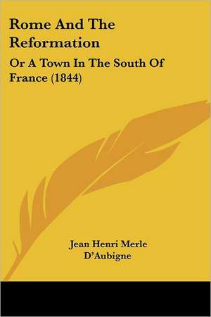 Rome And The Reformation de Jean Henri Merle D'Aubigne