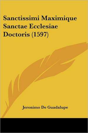 Sanctissimi Maximique Sanctae Ecclesiae Doctoris (1597) de Jeronimo De Guadalupe