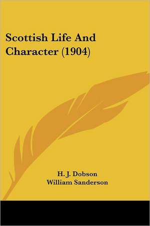 Scottish Life And Character (1904) de H. J. Dobson