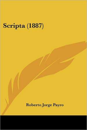 Scripta (1887) de Roberto Jorge Payro