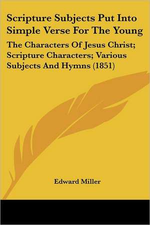 Scripture Subjects Put Into Simple Verse For The Young de Edward Miller