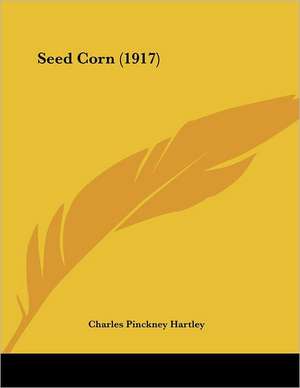 Seed Corn (1917) de Charles Pinckney Hartley