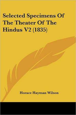 Selected Specimens Of The Theater Of The Hindus V2 (1835) de Horace Hayman Wilson