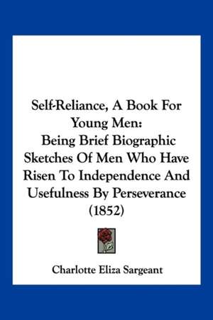 Self-Reliance, A Book For Young Men de Charlotte Eliza Sargeant