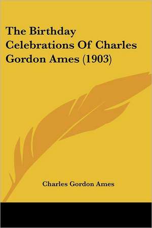 The Birthday Celebrations Of Charles Gordon Ames (1903) de Charles Gordon Ames