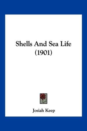 Shells And Sea Life (1901) de Josiah Keep